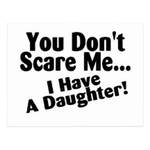 You Dont Scare Me I Have A Daughter Postcard
