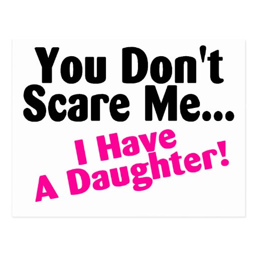 You Dont Scare Me I Have A Daughter Postcards