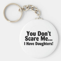 You Dont Scare Me I Have Daughters Keychain