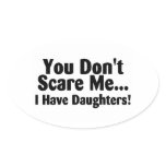 You Dont Scare Me I Have Daughters stickers
