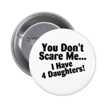 You Dont Scare Me I Have Four Daughters Pin