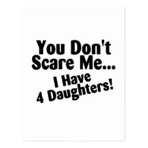 You Dont Scare Me I Have Four Daughters Post Cards
