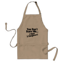 You Dont Scare me I Have Three Daughters Apron