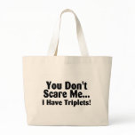 You Dont Scare Me I Have Triplets bags