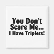 You Dont Scare Me I Have Triplets Magnet
