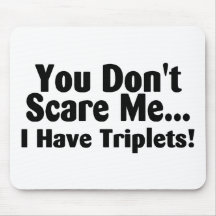 You Dont Scare Me I Have Triplets Mouse Pads