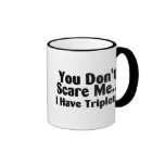 You Dont Scare Me I Have Triplets Mugs