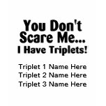 You Dont Scare Me I Have Triplets t-shirts