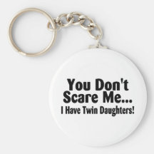 You Don't Scare Me I Have Twin Daughters Keychains