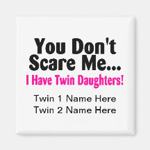 You Dont Scare Me I Have Twin Daughters Magnets