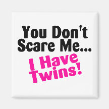 You Dont Scare Me I Have Twins Girls Fridge Magnet