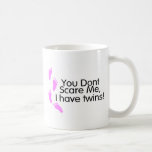 You Dont Scare Me I Have Twins (Pink) Mugs