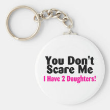 You Dont Scare Me I Have Two Daughters Key Chain