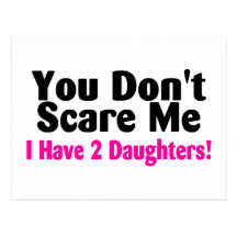 You Dont Scare Me I Have Two Daughters Postcards
