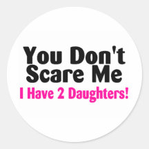 You Dont Scare Me I Have Two Daughters Stickers