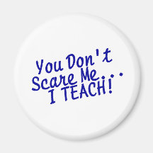 You Dont Scare Me I Teach Blue Text Refrigerator Magnets