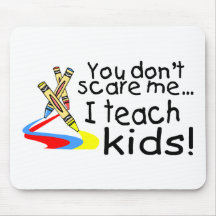 You Dont Scare Me I Teach Kids (Crayons) Mouse Pad