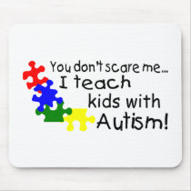 You Dont Scare Me I Teach Kids With Autism Mouse Mat