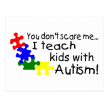 You dont Scare Me I Teach Kids With Autism Postcard