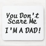 You Dont Scare Me Im A Dad Mouse Pad