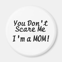 You Don't Scare Me Im A Mum Fridge Magnets