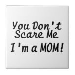 You Dont Scare Me Im A Mum Tile
