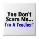 You Dont Scare Me Im A Teacher Tile