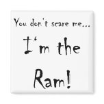 You don't scare me...Ram Refrigerator Magnet