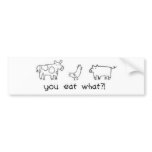 you eat what?! bumper stickers