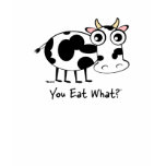 You Eat What? Cow t-shirts
