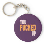 You Fucked Up keychains