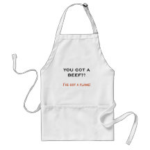 YOU GOT A BEEF??, I've got a flame! Aprons