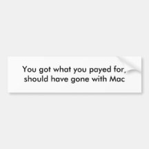 You got what you payed for, should have gone wi... bumper stickers