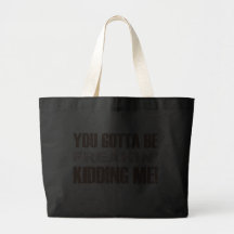 You Gotta Be Freakin Kidding Me Canvas Bag