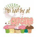 You Had Me At cupcake t-shirts