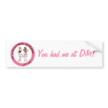 You Had Me At DM Bumper Sticker bumper stickers