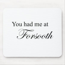 You Had Me At Forsooth Mouse Pads