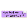 You had me at Woof...Puppy Dog Lover