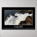 You have a great relationship with failure (S) posters