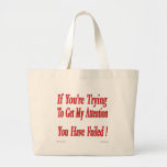 You Have Failed To Get My Attention! Tote Bag