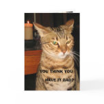 YOU HAVE IT BAD? GREETING CARD