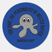 You have the personality of melted butter round stickers