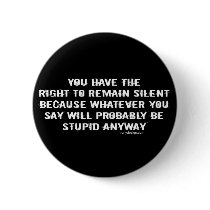 You Have The Right To Remain Silent