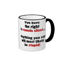 You Have The Right To Remain Silent Mugs