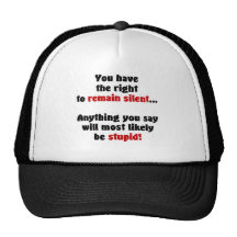 You Have The Right To Remain Silent Trucker Hats