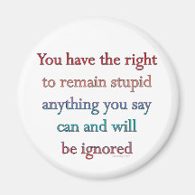 You Have The Right To Remain Stupid Fridge Magnets
