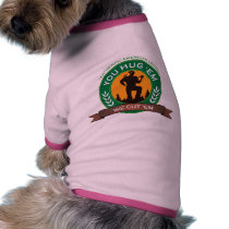 You Hug 'Em We Cut 'Em Dog Clothing