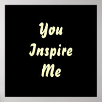 You Inspire Me. Cream and Black. Custom Print