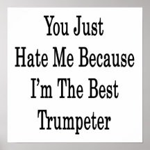 You Just Hate Me Because I'm The Best Trumpeter Print