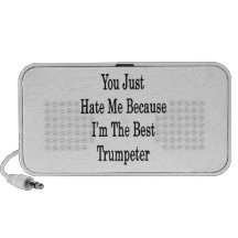 You Just Hate Me Because I'm The Best Trumpeter Mp3 Speakers